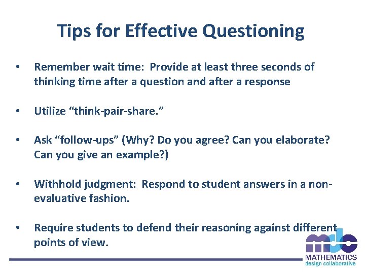 Tips for Effective Questioning • Remember wait time: Provide at least three seconds of