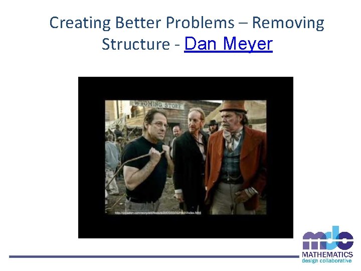 Creating Better Problems – Removing Structure - Dan Meyer 