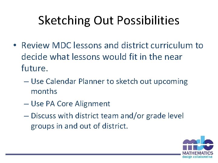 Sketching Out Possibilities • Review MDC lessons and district curriculum to decide what lessons