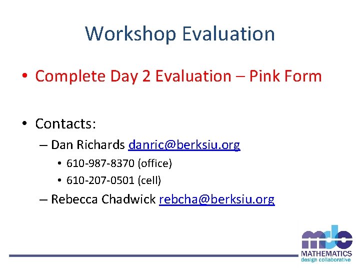 Workshop Evaluation • Complete Day 2 Evaluation – Pink Form • Contacts: – Dan