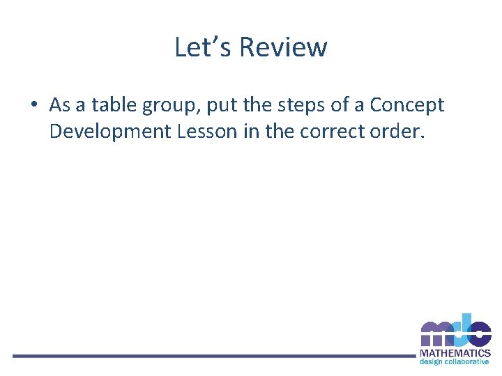 Let’s Review • As a table group, put the steps of a Concept Development