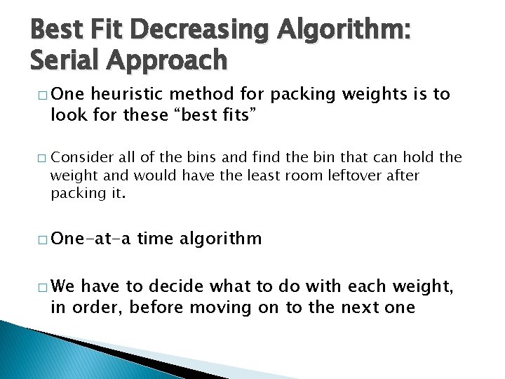 Best Fit Decreasing Algorithm: Serial Approach � One heuristic method for packing weights is