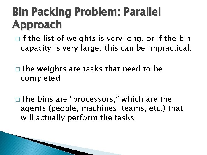 Bin Packing Problem: Parallel Approach � If the list of weights is very long,
