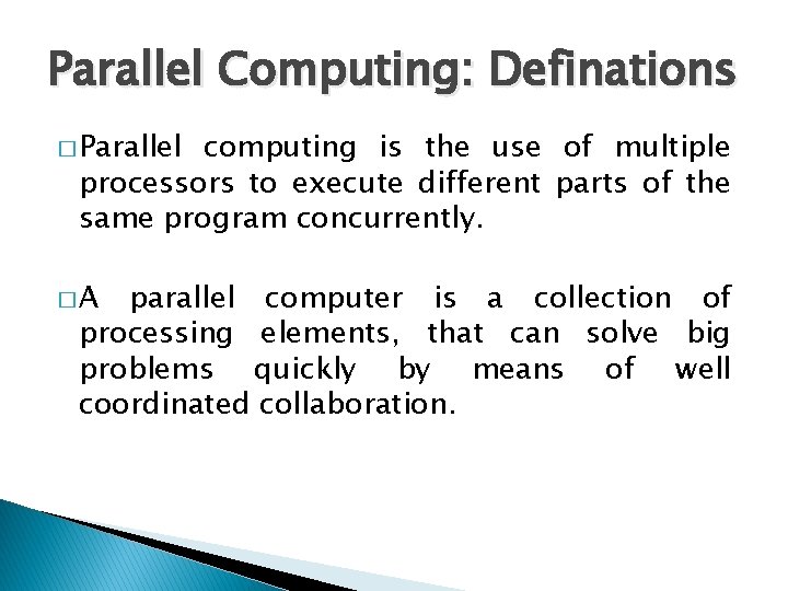 Parallel Computing: Definations � Parallel computing is the use of multiple processors to execute