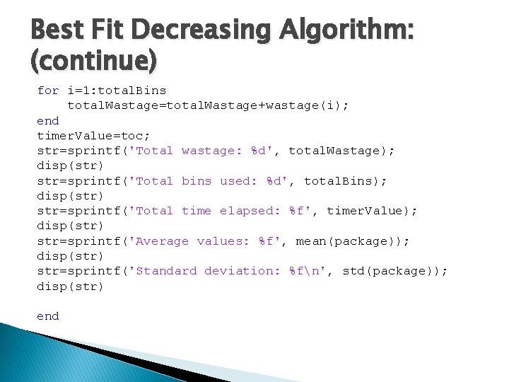 Best Fit Decreasing Algorithm: (continue) for i=1: total. Bins total. Wastage=total. Wastage+wastage(i); end timer.