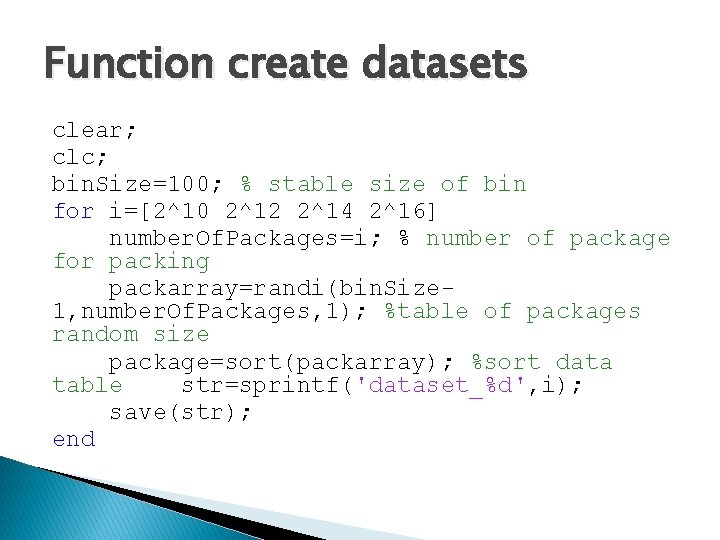 Function create datasets clear; clc; bin. Size=100; % stable size of bin for i=[2^10
