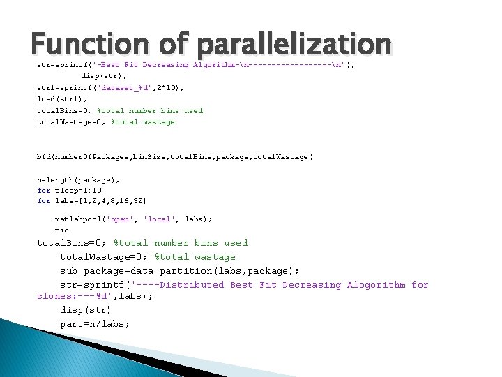 Function of parallelization str=sprintf('-Best Fit Decreasing Algorithm-n---------n' ); disp(str); str 1=sprintf('dataset_%d', 2^10); load(str 1);