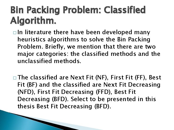 Bin Packing Problem: Classified Algorithm. � In literature there have been developed many heuristics
