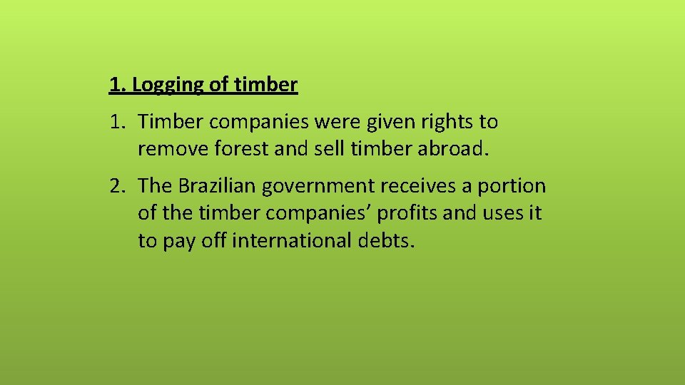 1. Logging of timber 1. Timber companies were given rights to remove forest and