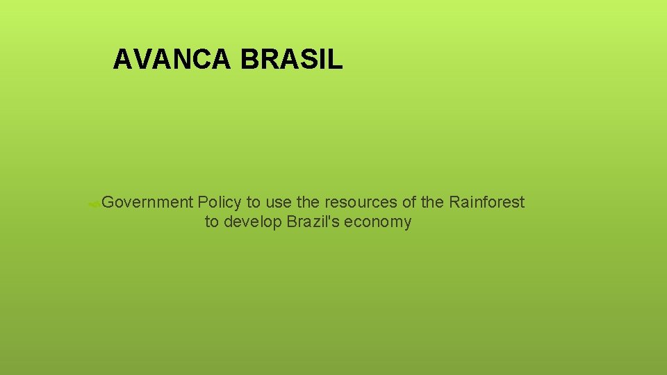 AVANCA BRASIL Government Policy to use the resources of the Rainforest to develop Brazil's