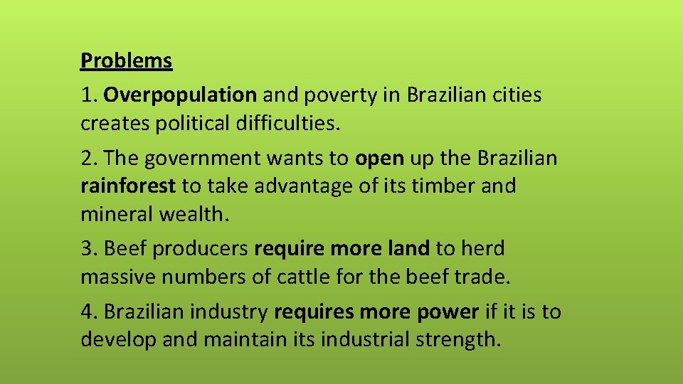 Problems 1. Overpopulation and poverty in Brazilian cities creates political difficulties. 2. The government