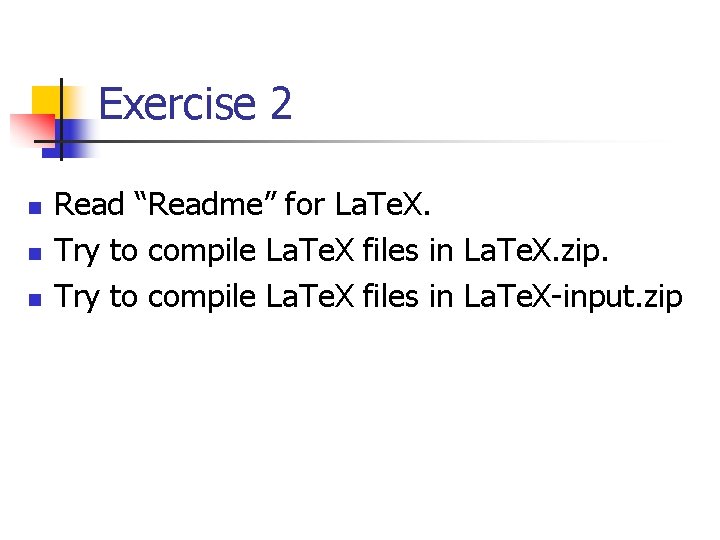 Exercise 2 n n n Read “Readme” for La. Te. X. Try to compile