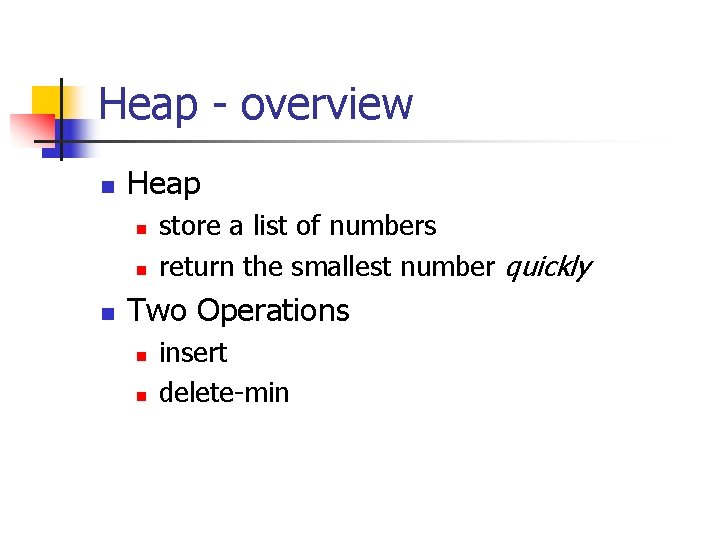 Heap - overview n Heap n n n store a list of numbers return