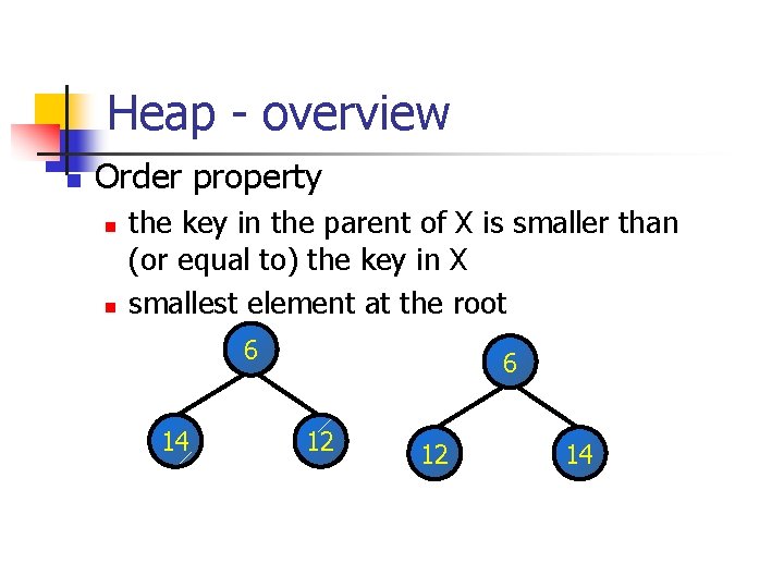 Heap - overview n Order property n n the key in the parent of