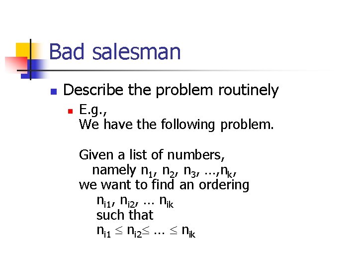 Bad salesman n Describe the problem routinely n E. g. , We have the