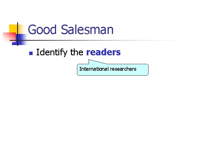 Good Salesman n Identify the readers International researchers 