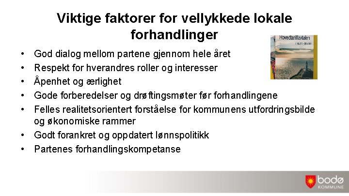 Viktige faktorer for vellykkede lokale forhandlinger • • • God dialog mellom partene gjennom