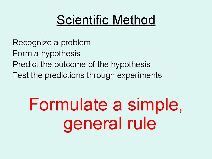 Scientific Method Recognize a problem Form a hypothesis Predict the outcome of the hypothesis