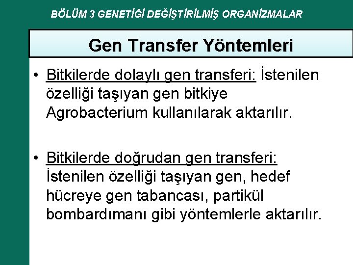 BÖLÜM 3 GENETİĞİ DEĞİŞTİRİLMİŞ ORGANİZMALAR Gen Transfer Yöntemleri • Bitkilerde dolaylı gen transferi: İstenilen