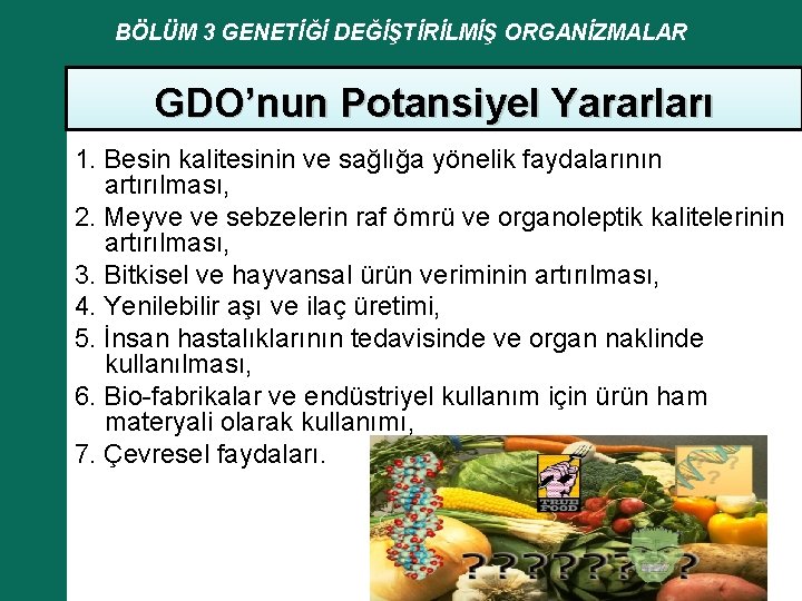 BÖLÜM 3 GENETİĞİ DEĞİŞTİRİLMİŞ ORGANİZMALAR GDO’nun Potansiyel Yararları 1. Besin kalitesinin ve sağlığa yönelik