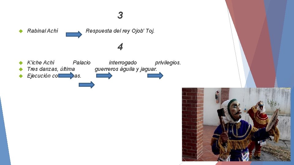 3 Rabinal Achí Respuesta del rey Ojob' Toj. 4 K'iche Achí Palacio interrogado privilegios.
