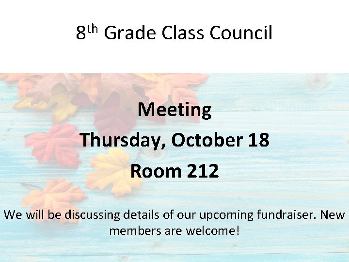 8 th Grade Class Council Meeting Thursday, October 18 Room 212 We will be