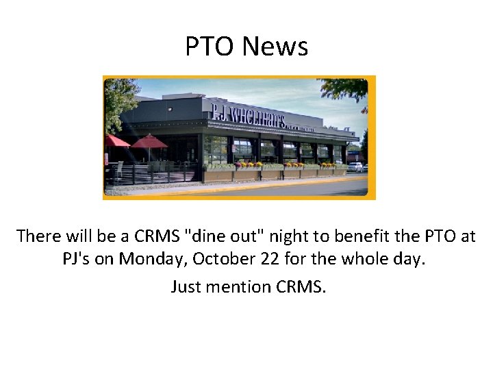 PTO News There will be a CRMS "dine out" night to benefit the PTO