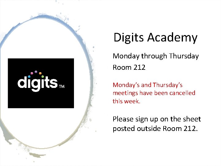 Digits Academy Monday through Thursday Room 212 Monday’s and Thursday’s meetings have been cancelled