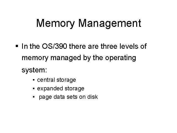 Memory Management § In the OS/390 there are three levels of memory managed by