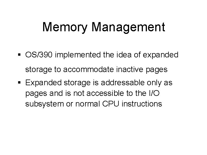 Memory Management § OS/390 implemented the idea of expanded storage to accommodate inactive pages