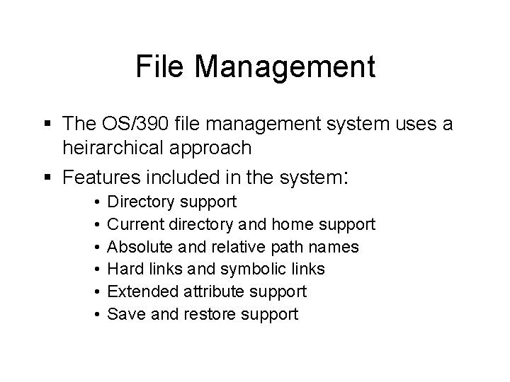 File Management § The OS/390 file management system uses a heirarchical approach § Features