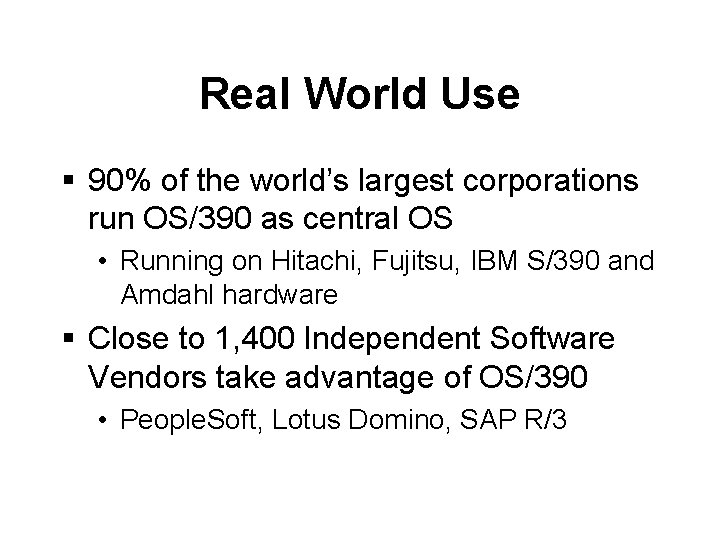 Real World Use § 90% of the world’s largest corporations run OS/390 as central