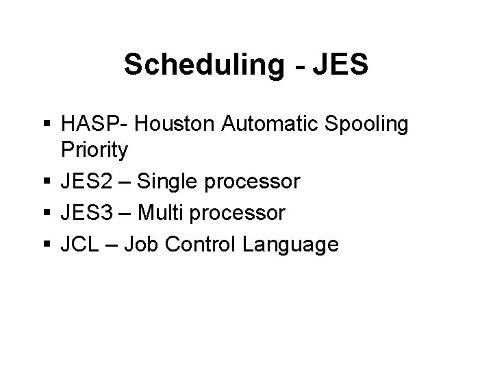 Scheduling - JES § HASP- Houston Automatic Spooling Priority § JES 2 – Single