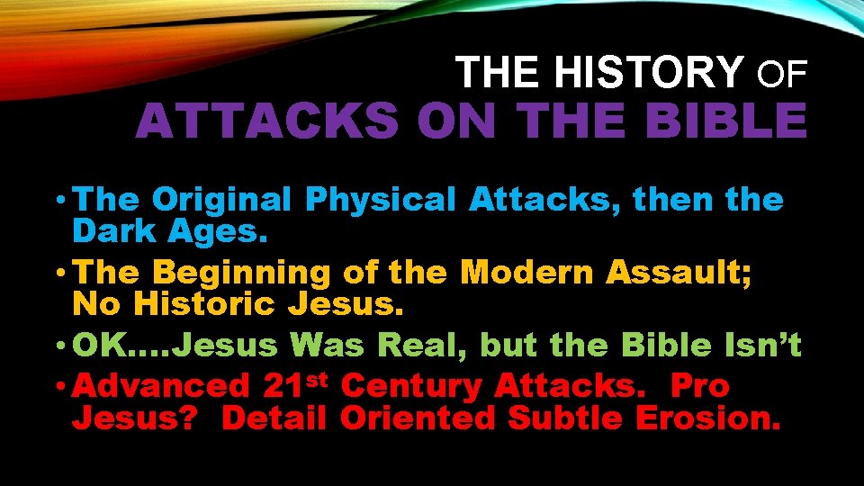THE HISTORY OF ATTACKS ON THE BIBLE • The Original Physical Attacks, then the