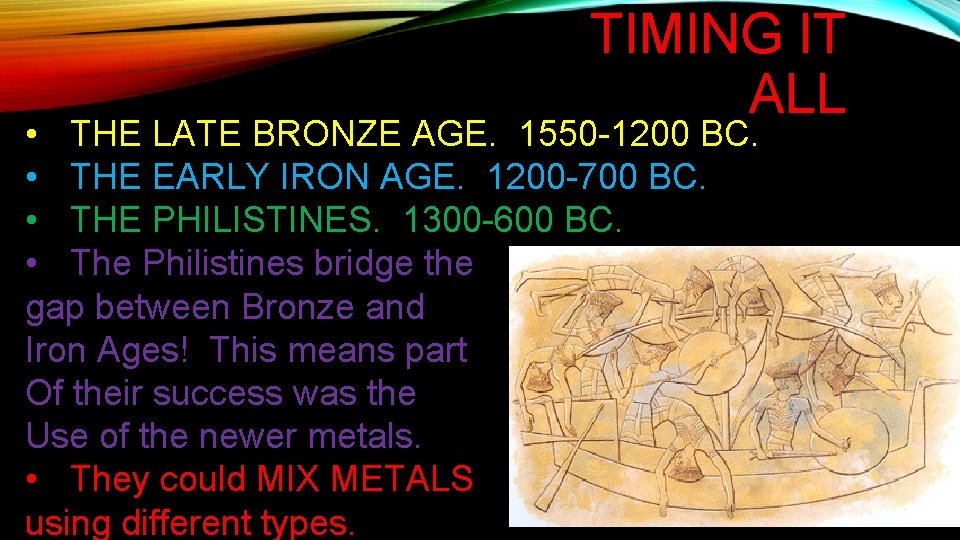 TIMING IT ALL • THE LATE BRONZE AGE. 1550 -1200 BC. • THE EARLY