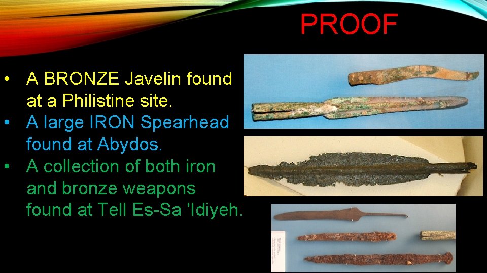 PROOF • A BRONZE Javelin found at a Philistine site. • A large IRON