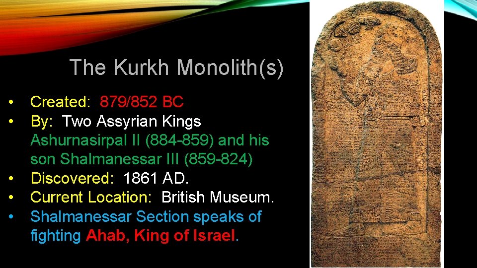 The Kurkh Monolith(s) • • • Created: 879/852 BC By: Two Assyrian Kings Ashurnasirpal