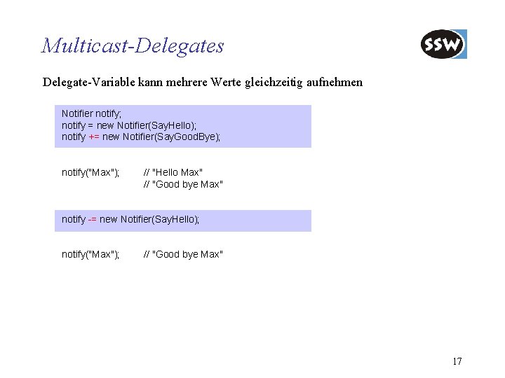 Multicast-Delegates Delegate-Variable kann mehrere Werte gleichzeitig aufnehmen Notifier notify; notify = new Notifier(Say. Hello);