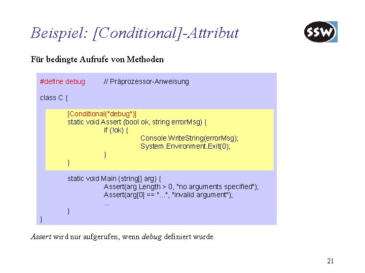 Beispiel: [Conditional]-Attribut Für bedingte Aufrufe von Methoden #define debug // Präprozessor-Anweisung class C {