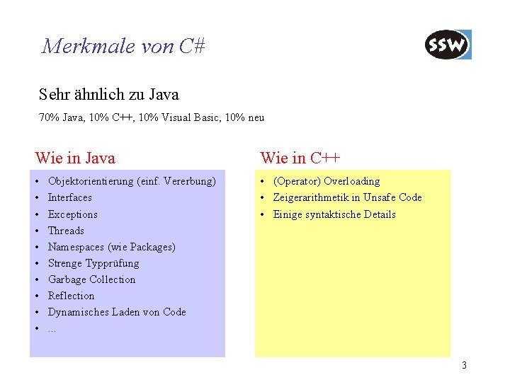 Merkmale von C# Sehr ähnlich zu Java 70% Java, 10% C++, 10% Visual Basic,