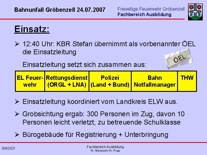 Bahnunfall Gröbenzell 24. 07. 2007 Freiwillige Feuerwehr Gröbenzell Fachbereich Ausbildung Einsatz: Ø 12: 40