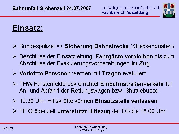 Bahnunfall Gröbenzell 24. 07. 2007 Freiwillige Feuerwehr Gröbenzell Fachbereich Ausbildung Einsatz: Ø Bundespolizei =>