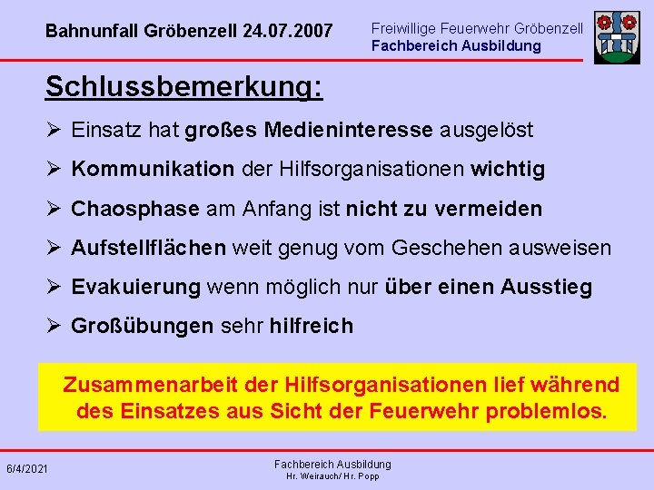 Bahnunfall Gröbenzell 24. 07. 2007 Freiwillige Feuerwehr Gröbenzell Fachbereich Ausbildung Schlussbemerkung: Ø Einsatz hat