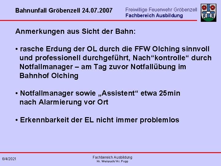 Bahnunfall Gröbenzell 24. 07. 2007 Freiwillige Feuerwehr Gröbenzell Fachbereich Ausbildung Anmerkungen aus Sicht der