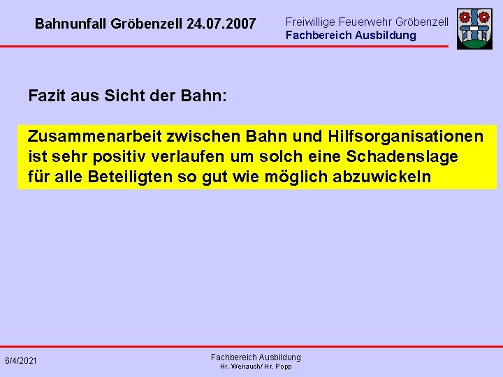 Bahnunfall Gröbenzell 24. 07. 2007 Freiwillige Feuerwehr Gröbenzell Fachbereich Ausbildung Fazit aus Sicht der