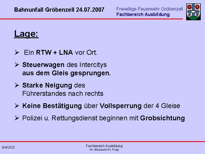 Bahnunfall Gröbenzell 24. 07. 2007 Freiwillige Feuerwehr Gröbenzell Fachbereich Ausbildung Lage: Ø Ein RTW
