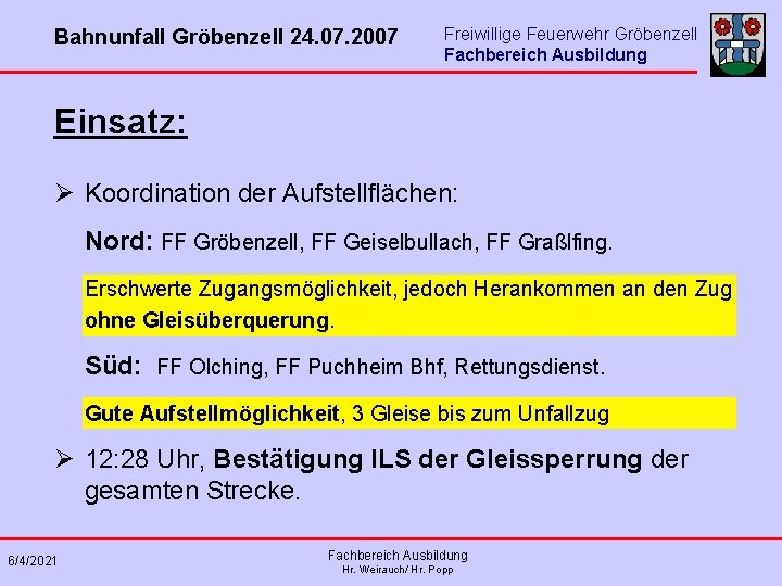 Bahnunfall Gröbenzell 24. 07. 2007 Freiwillige Feuerwehr Gröbenzell Fachbereich Ausbildung Einsatz: Ø Koordination der