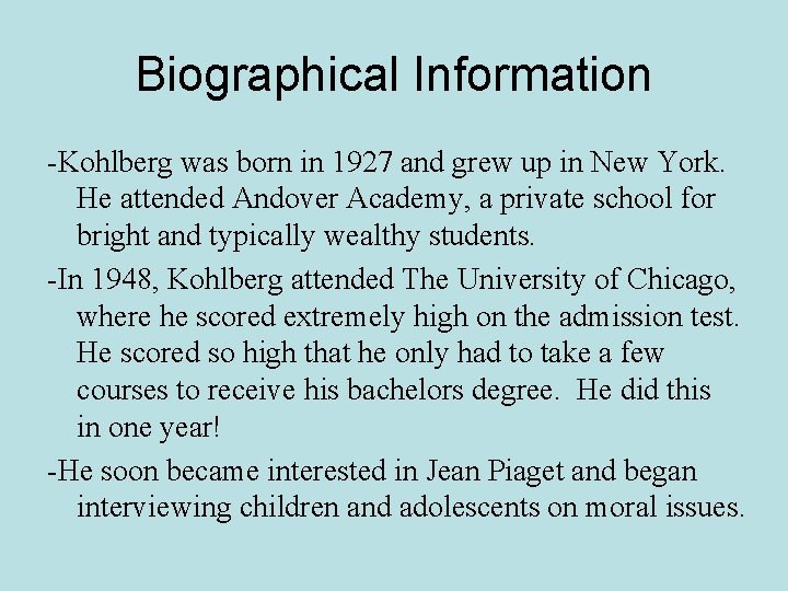 Biographical Information -Kohlberg was born in 1927 and grew up in New York. He