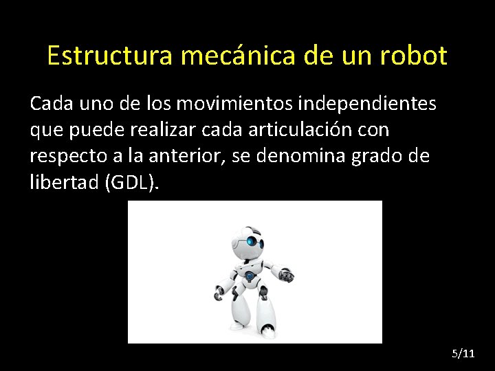 Estructura mecánica de un robot Cada uno de los movimientos independientes que puede realizar