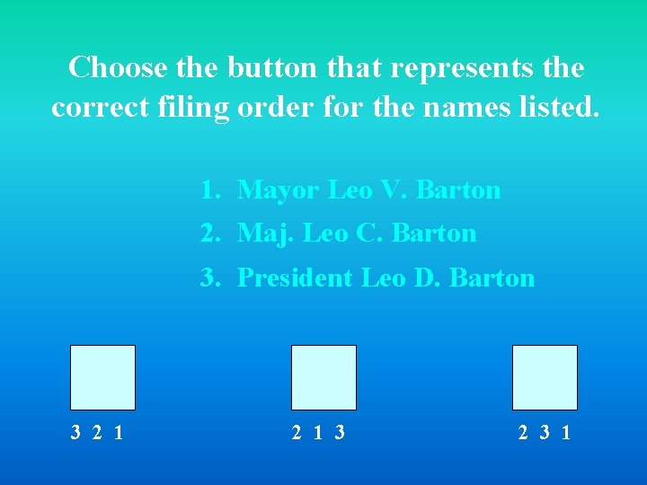 Choose the button that represents the correct filing order for the names listed. 1.